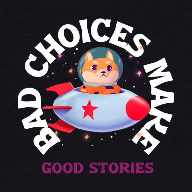 Bad choices make good stories by Dog Lovers Store